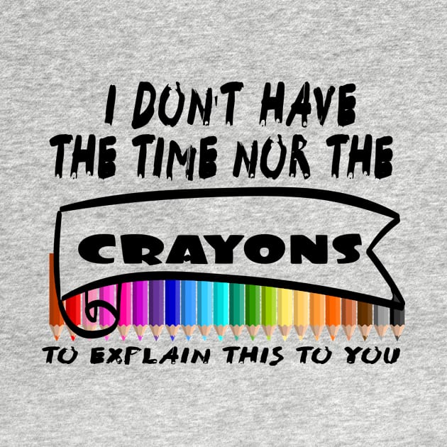 I Don't Have The Time Nor The Crayons to Explain This to You by Officail STORE